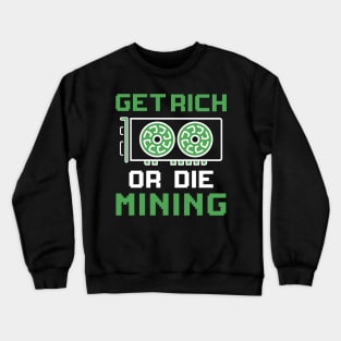 Get Rich Or Die Mining Cryptocurrency Gift Bitcoin Shirt Crewneck Sweatshirt